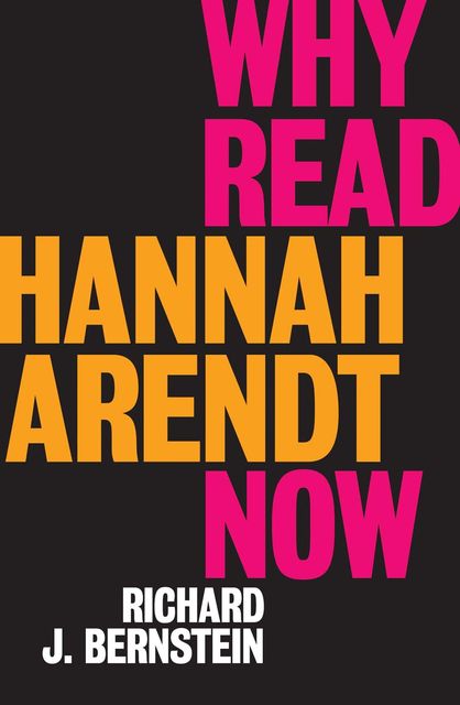 Why Read Hannah Arendt Now, Richard J.Bernstein
