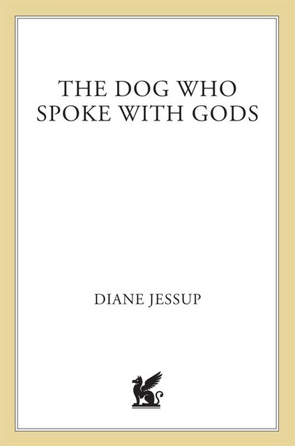 The Dog Who Spoke with Gods, Diane Jessup