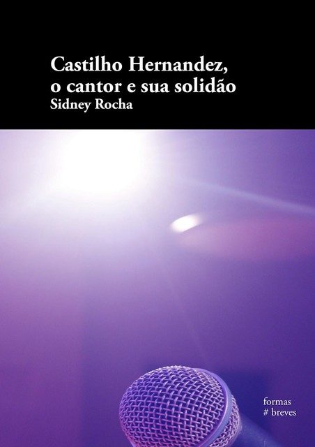 Castilho Hernandez, o cantor e sua solidão, Sidney Rocha