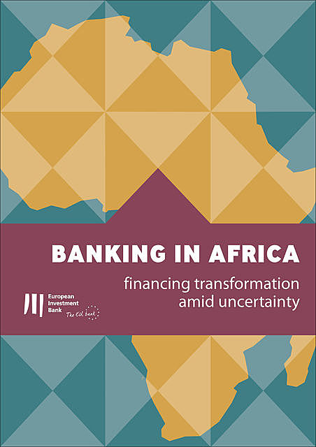 Banking in Africa: financing transformation amid uncertainty, European Investment Bank