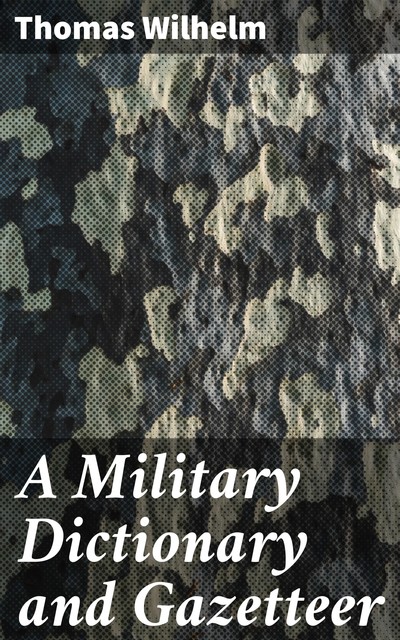 A Military Dictionary and Gazetteer, Thomas Wilhelm