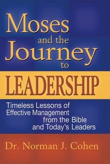 Moses & the Journey to Leadership, Norman J. Cohen