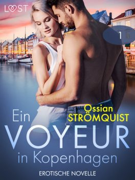 Ein Voyeur in Kopenhagen 1 – Erotische Novelle, Ossian Strömquist