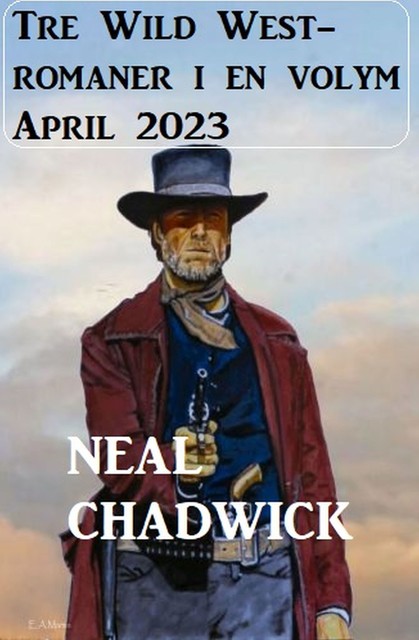 Tre Wild West-romaner i en volym April 2023, Neal Chadwick