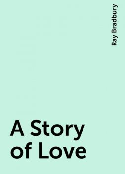 A Story of Love, Ray Bradbury