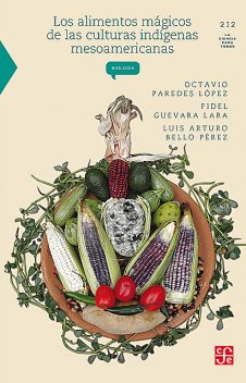 Los alimentos mágicos de las culturas indígenas mesoamericanas, Fidel Guevara Lara, Luis Arturo Bello Pérez, Octavio Paredes López