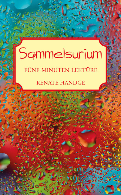 Sammelsurium – Fünf-Minuten-Lektüre, Renate Handge