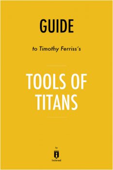 Notes on Timothy Ferriss's Tools of Titans by Instaread by Instaread, Instaread
