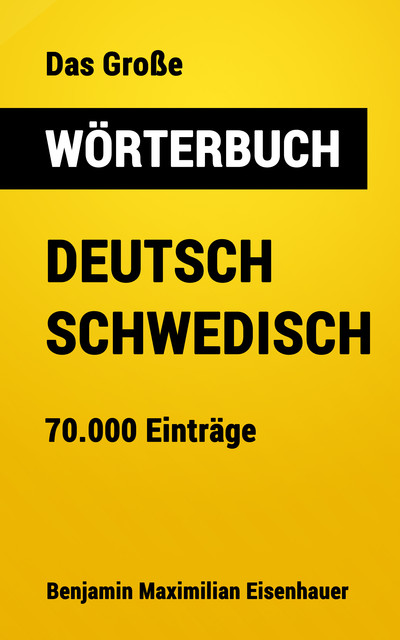 Das Große Wörterbuch Deutsch – Schwedisch, Benjamin Maximilian Eisenhauer