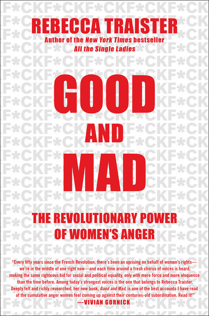 Good and Mad: The Revolutionary Power of Women's Anger, Rebecca Traister