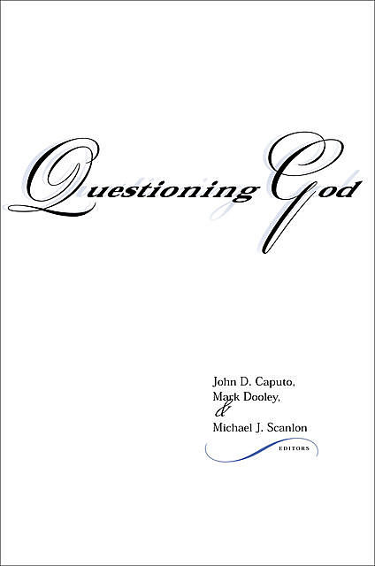 Questioning God, John D.Caputo, Mark Dooley, Michael J. Scanlon