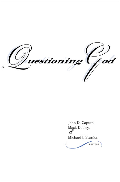 Questioning God, John D.Caputo, Mark Dooley, Michael J. Scanlon