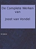 De complete werken van Joost van Vondel. Met eene voorrede van H.J. Allard, leraar aan 't seminarie te Kuilenburg, Joost van den Vondel