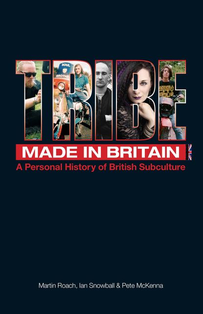 Tribe – A Personal History of British Subculture, Martin Roach, Ian Snowball, Pete McKenna