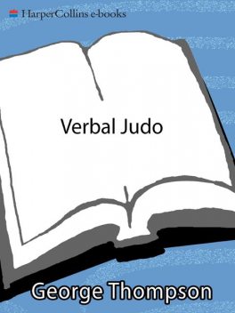 Verbal Judo: The Gentle Art of Persuasion, Ph.D., George, Thompson