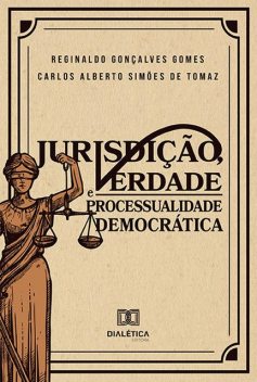 Jurisdição, Verdade e Processualidade Democrática, Reginaldo GonÇalves Gomes, Carlos Alberto Simões de Tomaz