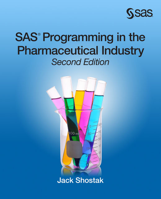 SAS Programming in the Pharmaceutical Industry, Second Edition, Jack Shostak