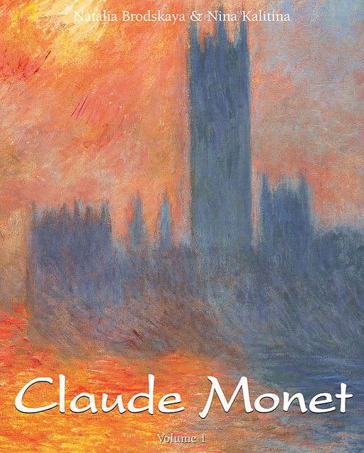 Claude Monet. Volume 1, Nathalia Brodskaya, Nina Kalitina