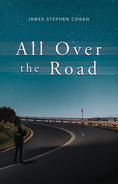 All Over the Road, James Stephen Cogan
