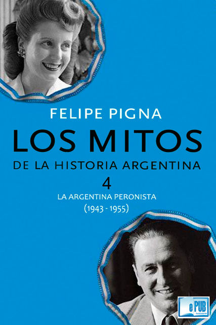 Los mitos de la historia argentina 4, Felipe Pigna
