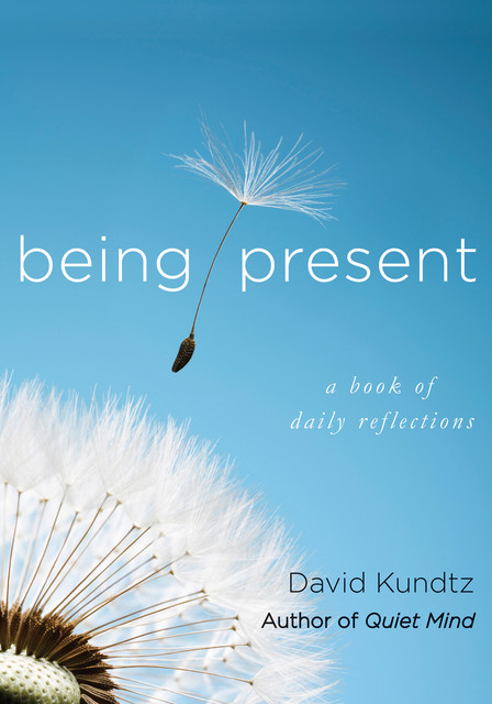 Being Present, David Kundtz
