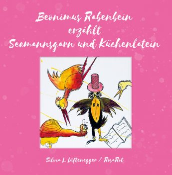 Beonimus Rabenbein erzählt Seemannsgarn und Küchenlatein, Silvia L. Lüftenegger RosaRot, Titus Linz