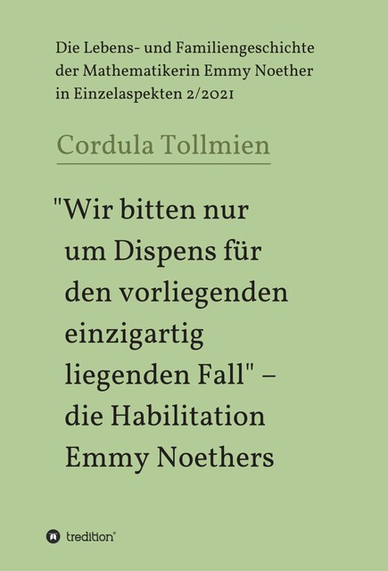 «Wir bitten nur um Dispens für den vorliegenden einzigartig liegenden Fall» – die Habilitation Emmy Noethers, Cordula Tollmien