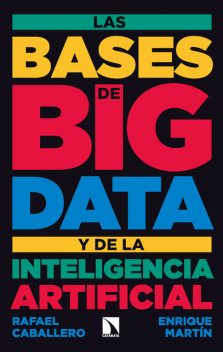 Las bases de big data y de la inteligencia artificial, Enrique Martín, Rafael Caballero