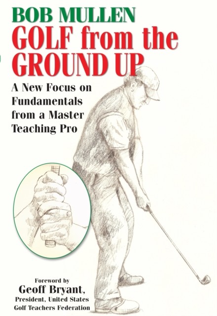 Golf from the Ground Up, Bob Mullen