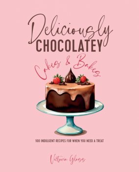 Deliciously Chocolatey Cakes & Bakes, Victoria Glass