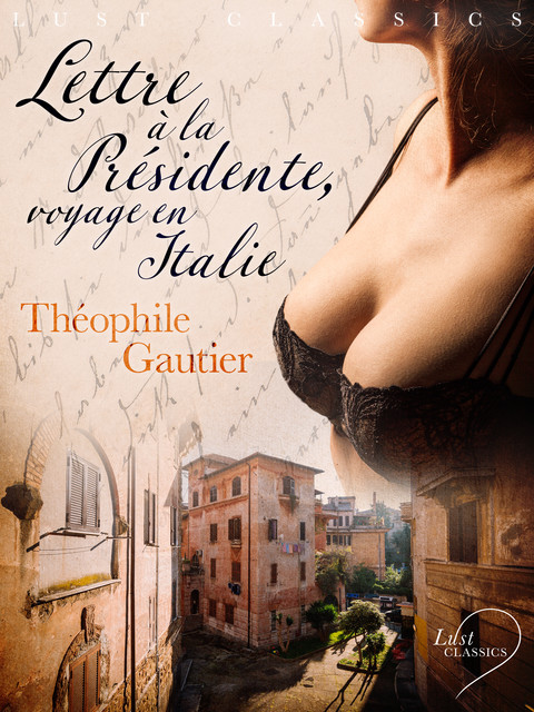 LUST Classics : Lettre à la Présidente, voyage en Italie, Théophile Gautier