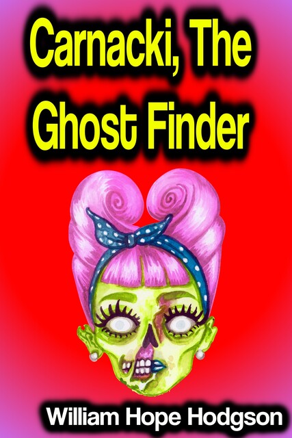 Carnacki, the Ghost Finder, William Hope Hodgson