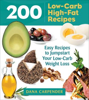200 Low-Carb, High-Fat Recipes, Dana Carpender