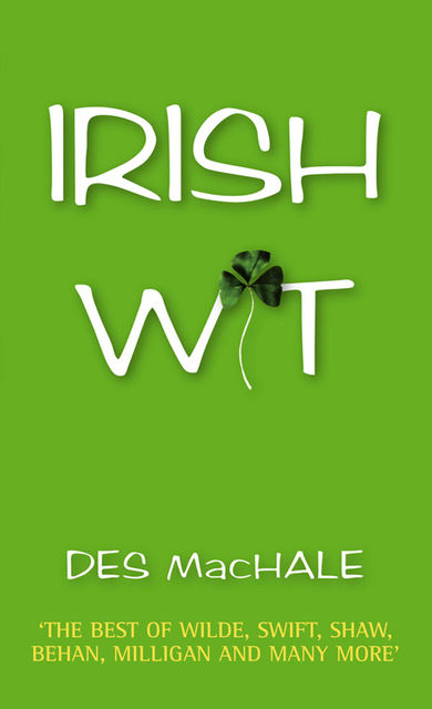 Irish Wit: Jokes, Toasts and Sayings from Ireland, Desmond MacHale