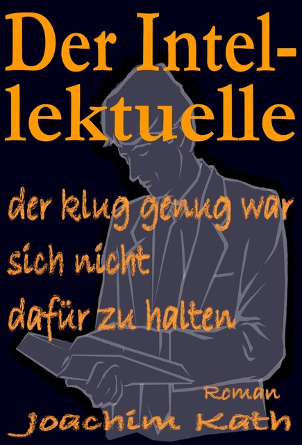 Der Intellektuelle, der klug genug war, sich nicht dafür zu halten, Joachim Kath