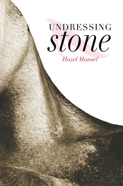 Undressing Stone, Hazel Manuel