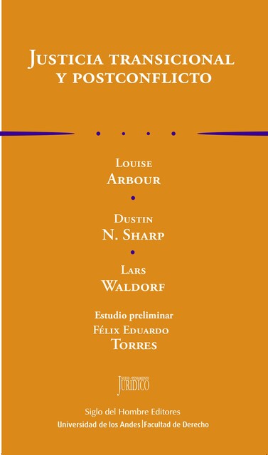 Justicia transicional y postconflicto, Dustin N SHARP, Félix Eduardo TORRES, Lars WALDORF, Louise ARBOUR