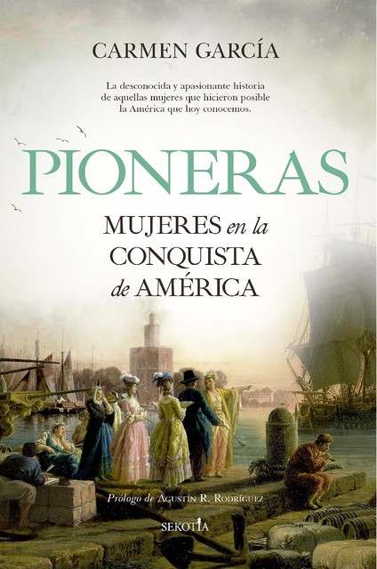 Pioneras. Mujeres en la conquista de América, Carmen García