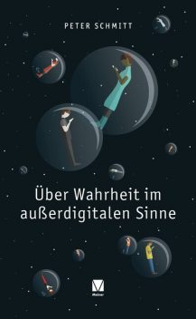 Über Wahrheit im außerdigitalen Sinne, Peter Schmitt