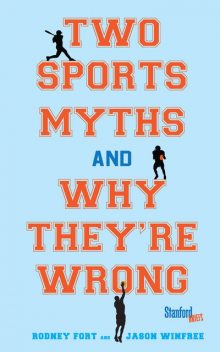 Two Sports Myths and Why They're Wrong, Jason Winfree, Rodney Fort