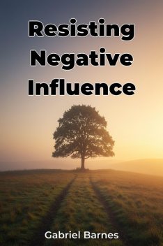 Resisting Negative Influence, Gabriel Barnes