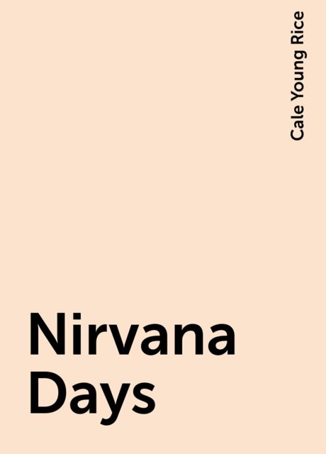 Nirvana Days, Cale Young Rice