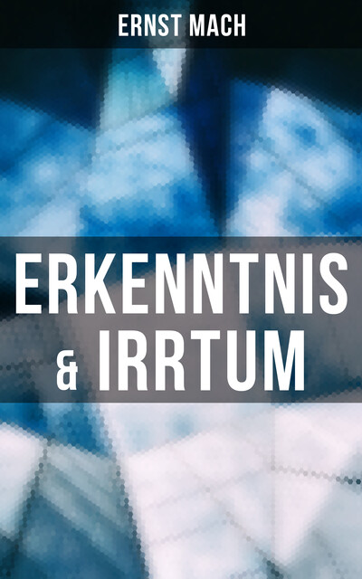 Erkenntnis & Irrtum, Ernst Mach