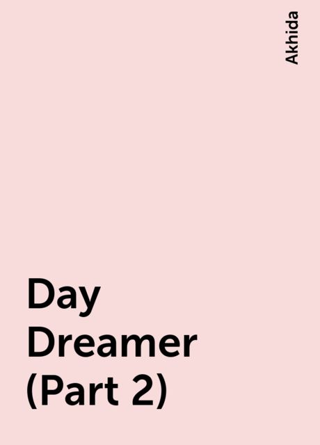 Day Dreamer (Part 2), Akhida