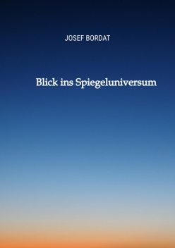 Blick ins Spiegeluniversum, Josef Bordat