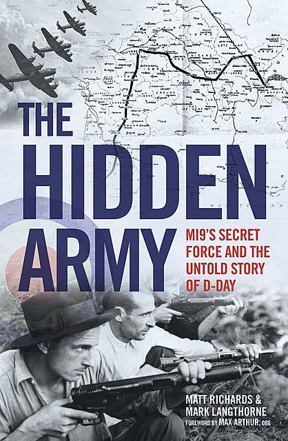 The Hidden Army – MI9's Secret Force and the Untold Story of D-Day, Matt Richards, Mark Langthorne