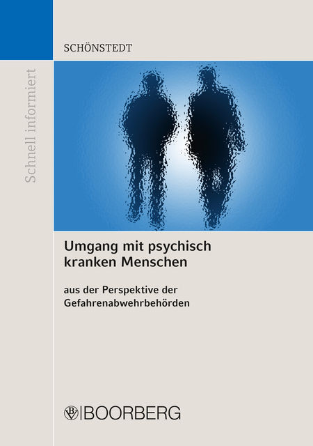 Umgang mit psychisch kranken Menschen aus der Perspektive der Gefahrenabwehrbehörden, Oliver Schönstedt