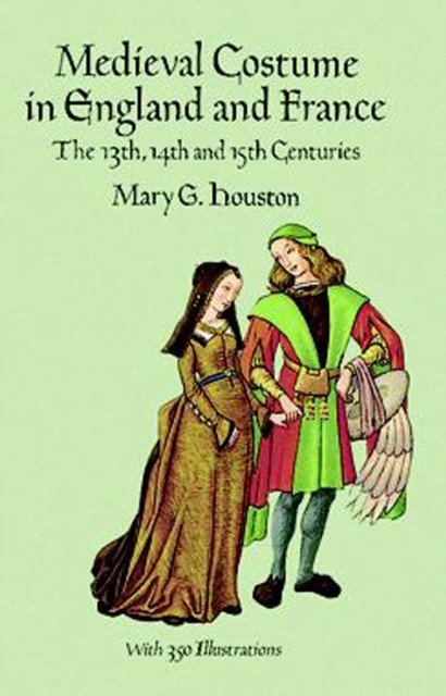 Medieval Costume in England and France, Mary G.Houston