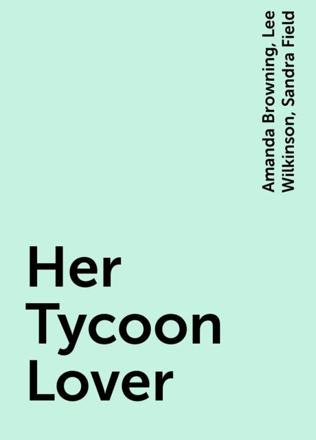 Her Tycoon Lover, Sandra Field, Amanda Browning, Lee Wilkinson