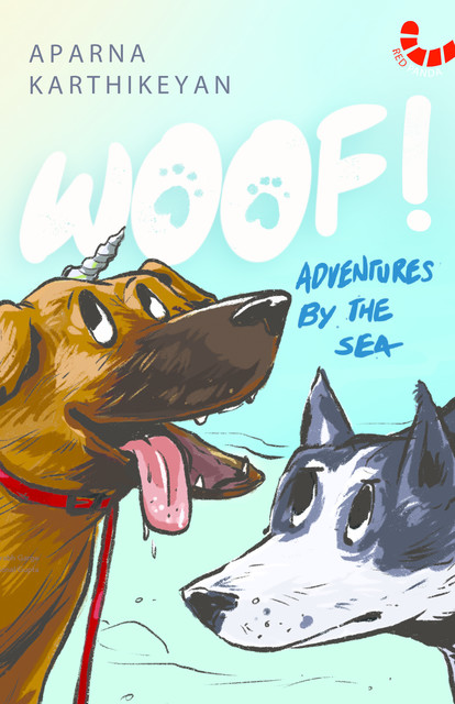 Woof! Adventures By The Sea, Aparna Karthikeyan